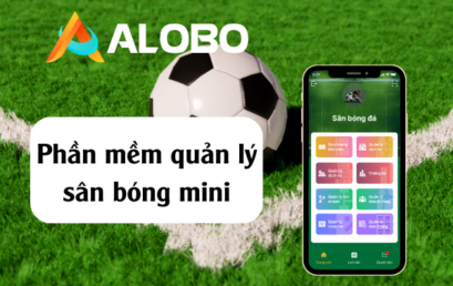 ALOBO – Phần mềm chuyên biệt quản lý và đặt lịch trực tuyến dành cho sân bóng mini