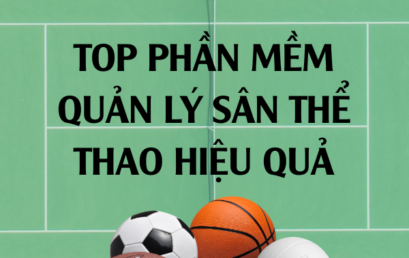 Top 3 phần mềm quản lý sân thể thao hiệu quả nhất.