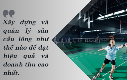 Chi phí xây dựng sân cầu lông đạt tiêu chuẩn là bao nhiêu ?