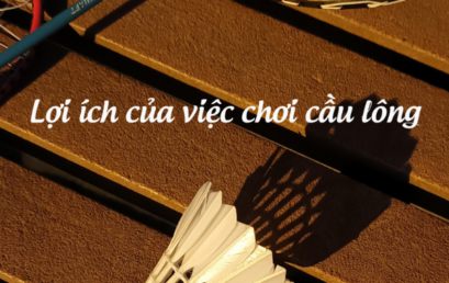 [LỢI ÍCH SỨC KHỎE CỦA VIỆC CHƠI CẦU LÔNG]