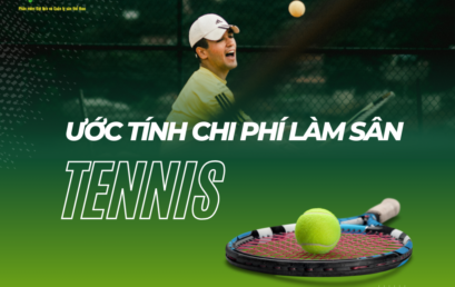 ƯỚC TÍNH CHI PHÍ LÀM SÂN TENNIS