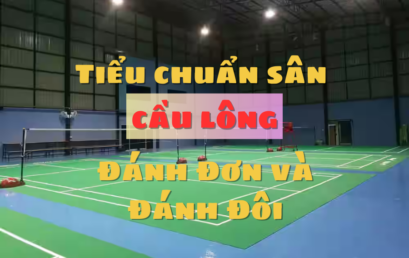 Tiêu Chuẩn Sân Cầu Lông Đánh Đơn Và Đánh Đôi