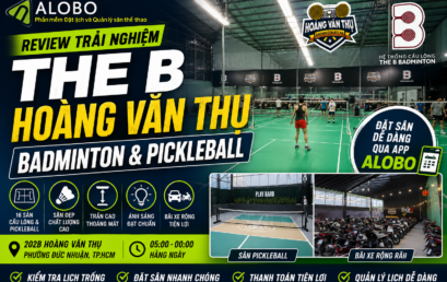 Review trải nghiệm và cách đặt sân The B Hoàng Văn Thụ – Badminton & Pickleball qua app ALOBO